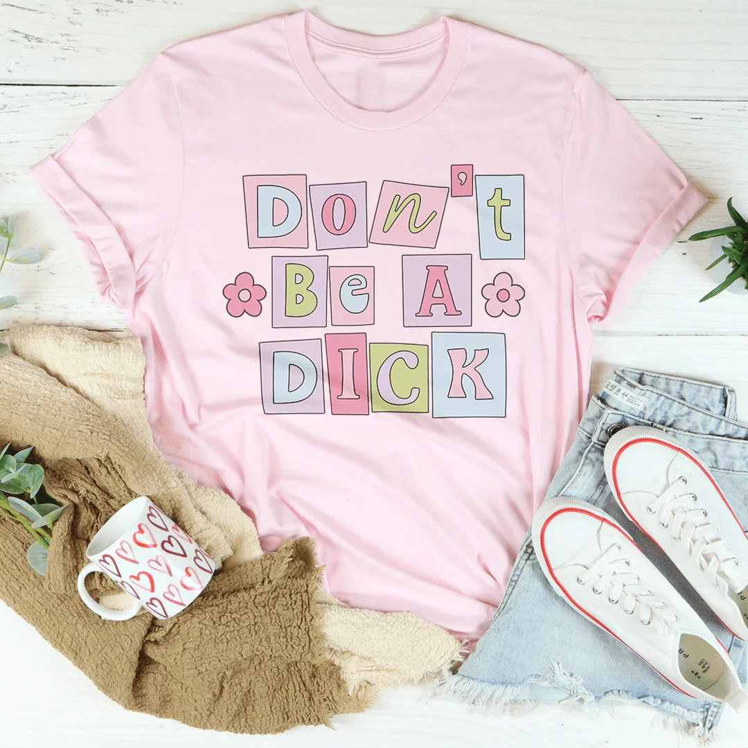 Don’t Be A D* Tee - WonderingCloth