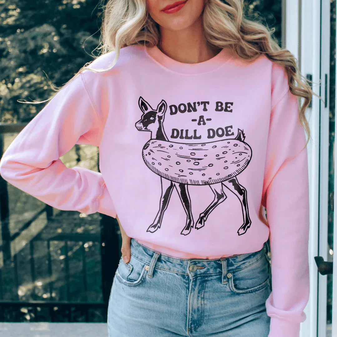 Don't Be A Dill Doe Sweatshirt - WonderingCloth