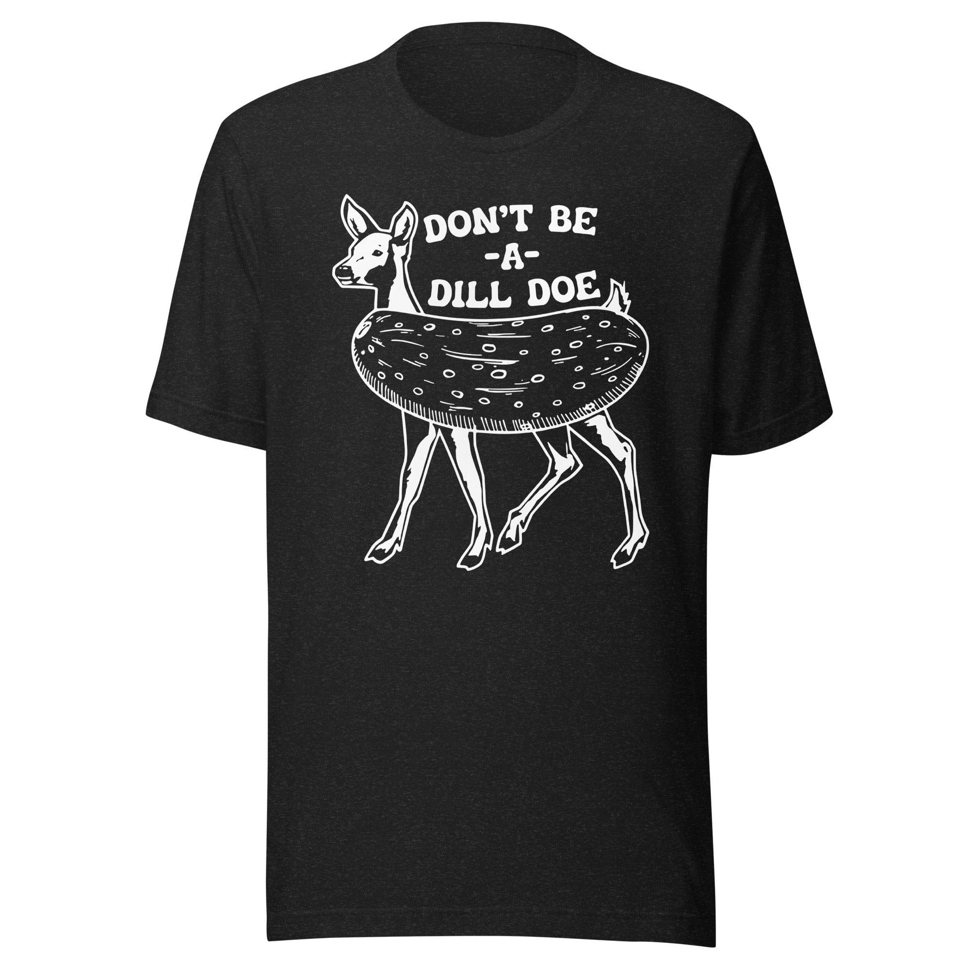 Don't Be A Dill Doe Tee - WonderingCloth