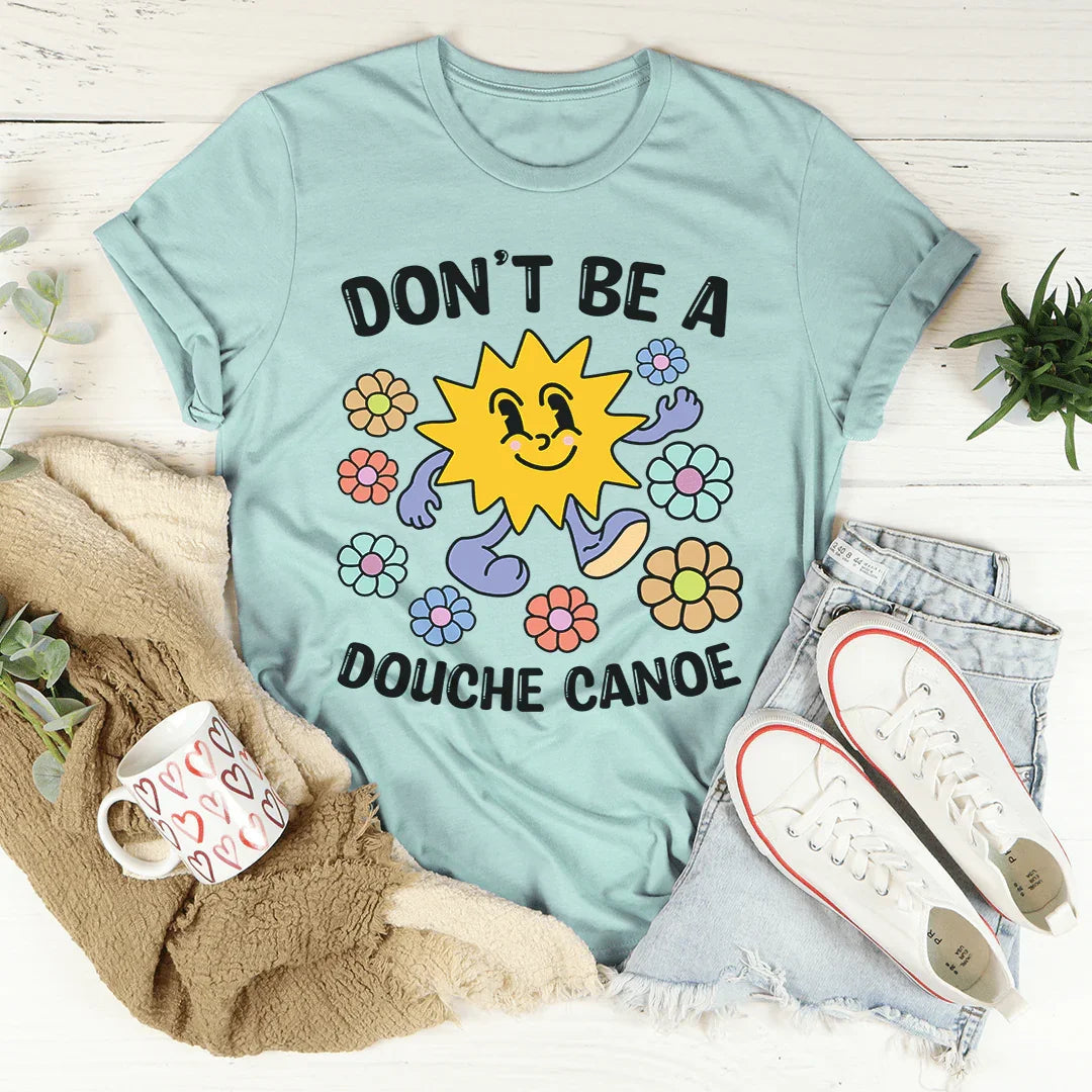 Don't Be A Douche Canoe Tee - WonderingCloth