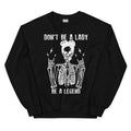 Don't Be A Lady Be A Legend Sweatshirt - WonderingCloth