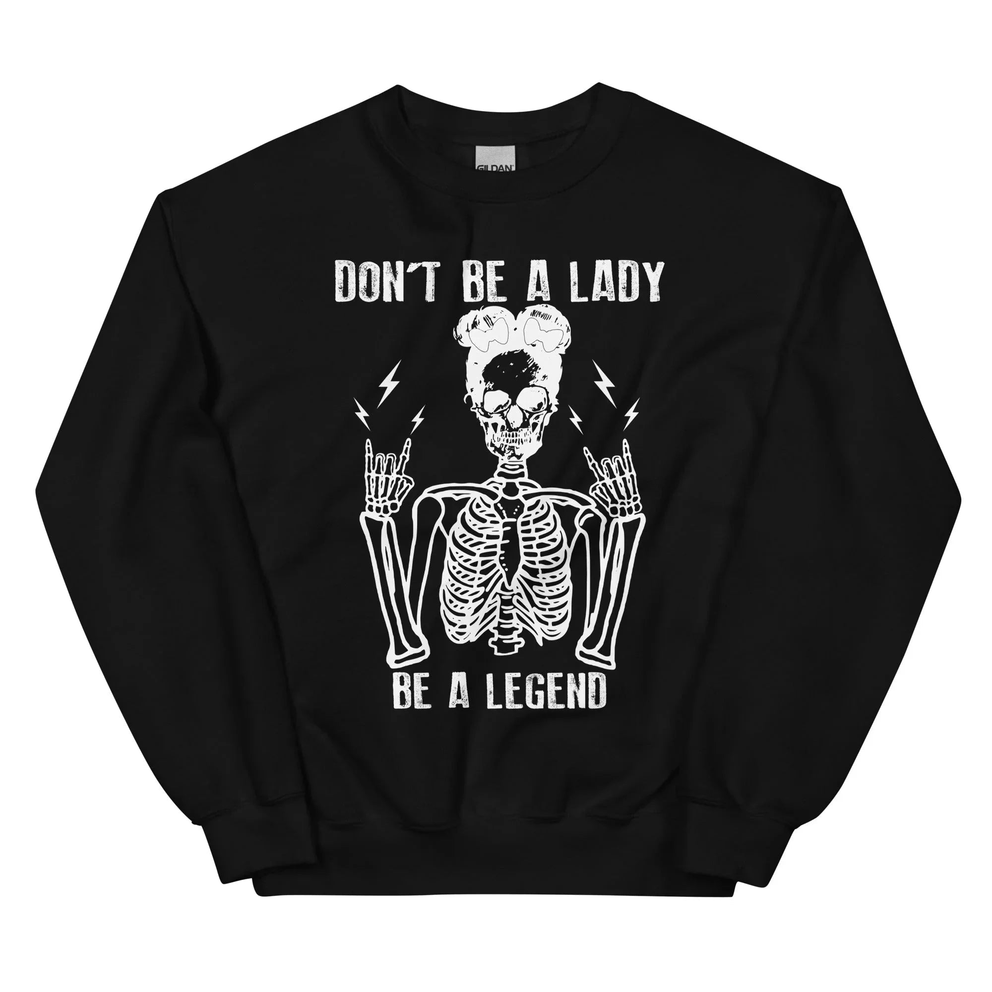 Don't Be A Lady Be A Legend Sweatshirt - WonderingCloth
