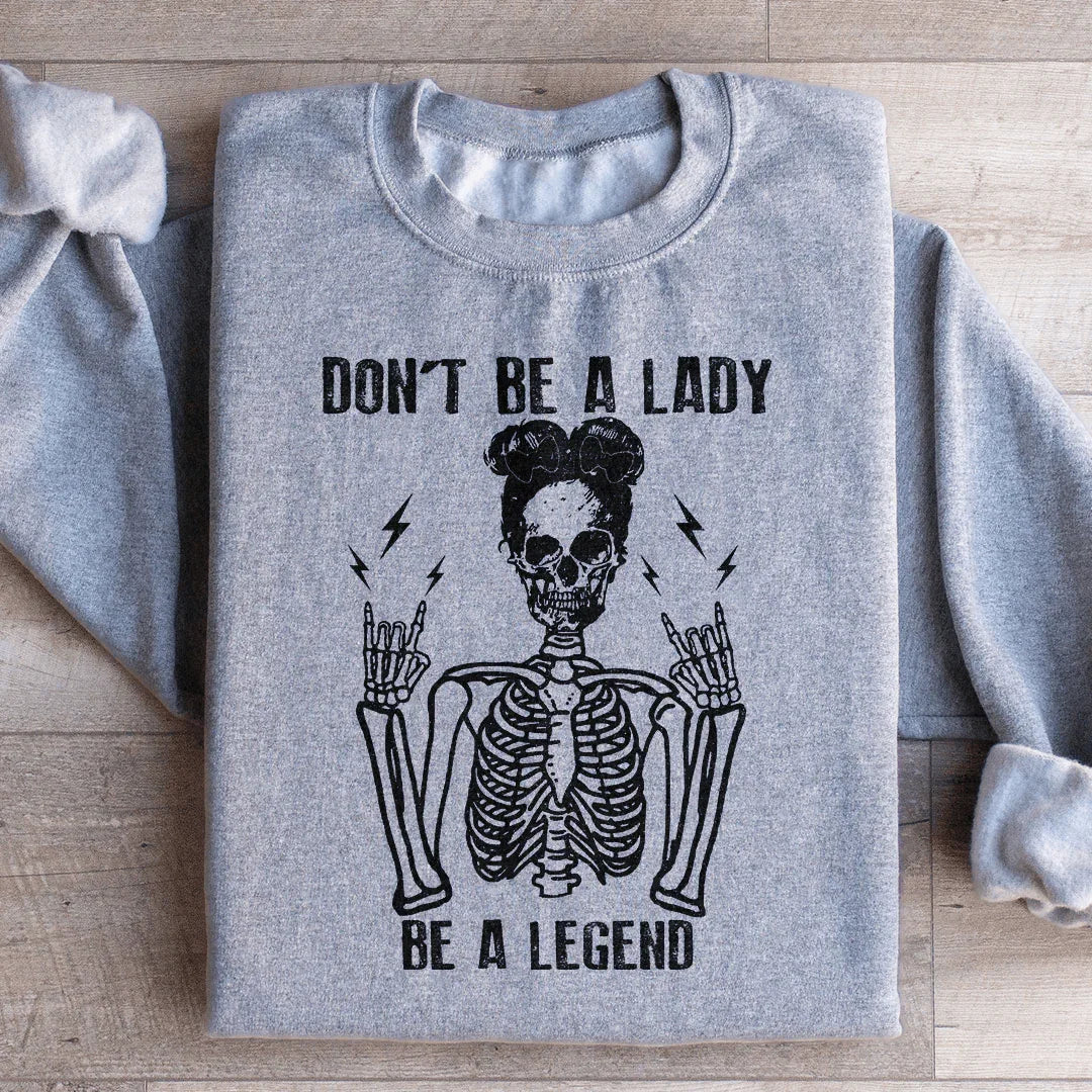 Don't Be A Lady Be A Legend Sweatshirt - WonderingCloth