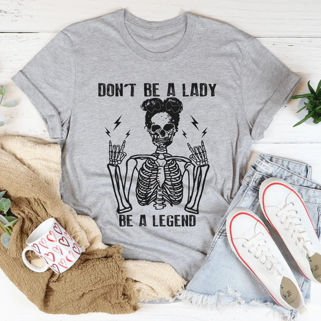 Don't Be A Lady Be A Legend Tee - WonderingCloth