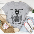 Don't Be A Lady Be A Legend Tee - WonderingCloth