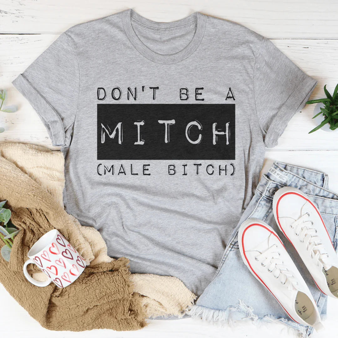 Don't Be A Mitch Male B* Tee - WonderingCloth