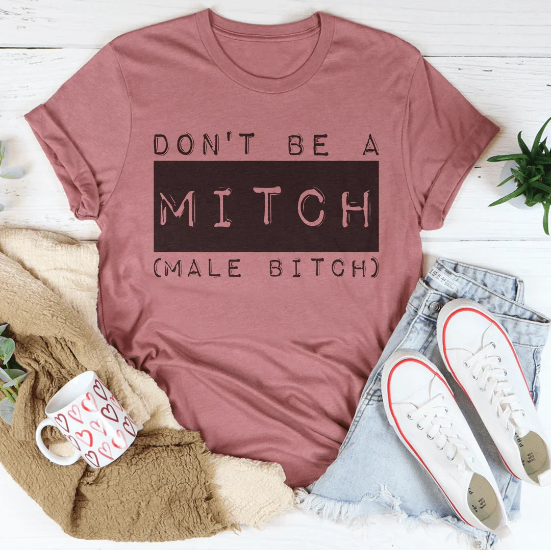 Don't Be A Mitch Male B* Tee - WonderingCloth