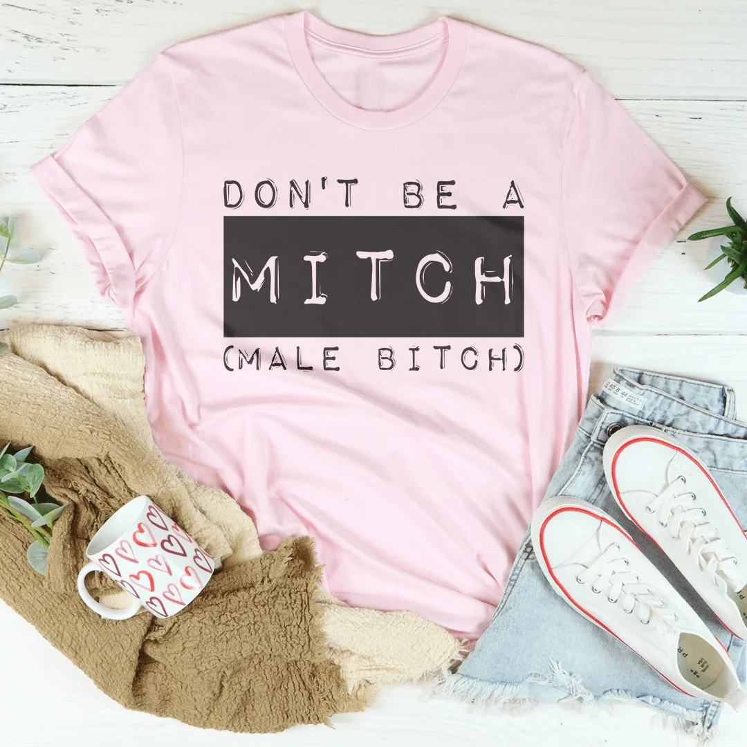 Don't Be A Mitch Male B* Tee - WonderingCloth