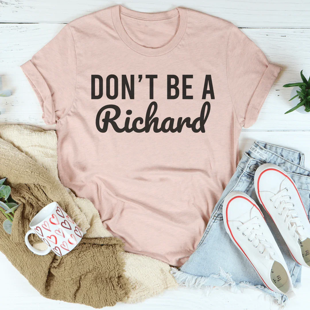 Don't’ Be A Richard Tee - WonderingCloth