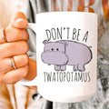 Don't Be A Twatopotamus Ceramic Mug 15 oz - WonderingCloth
