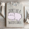 Don't Be A Twatopotamus Sweatshirt - WonderingCloth
