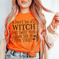 Don't Be A Witch & Sweep Your Own Side Of The Street Tee - WonderingCloth