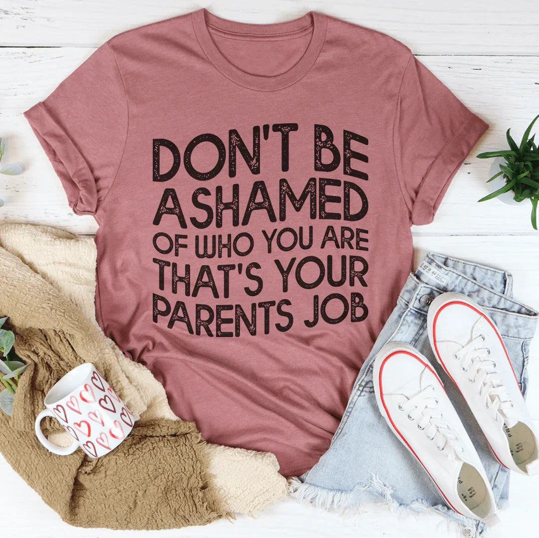 Don't Be Ashamed Of Who You Are Tee - WonderingCloth