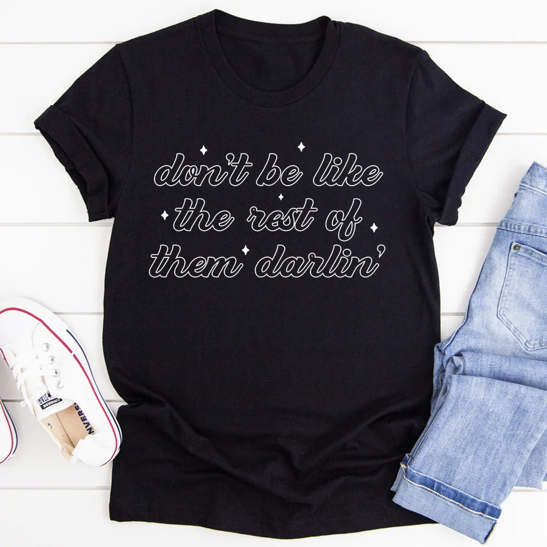 Don't Be Like The Rest Of Them Darlin' Tee - WonderingCloth
