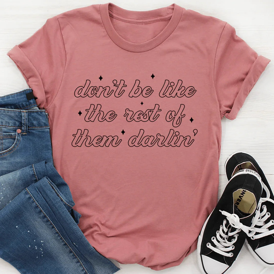 Don't Be Like The Rest Of Them Darlin' Tee - WonderingCloth