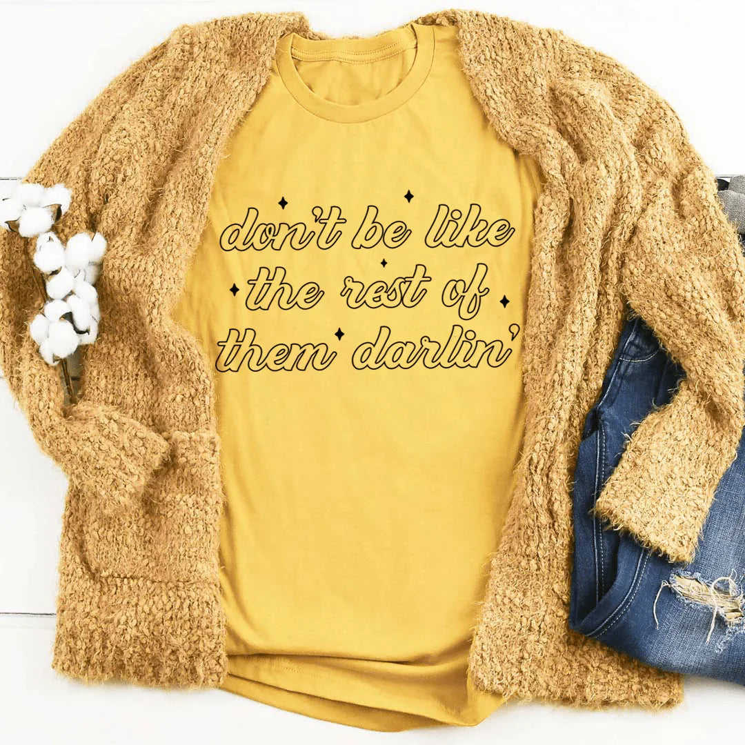 Don't Be Like The Rest Of Them Darlin' Tee - WonderingCloth