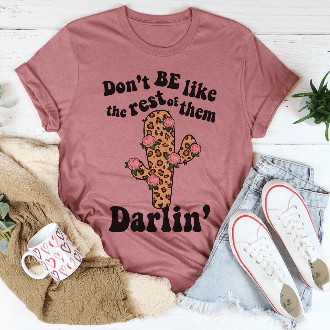 Don't Be Like The Rest Of Them Tee - WonderingCloth