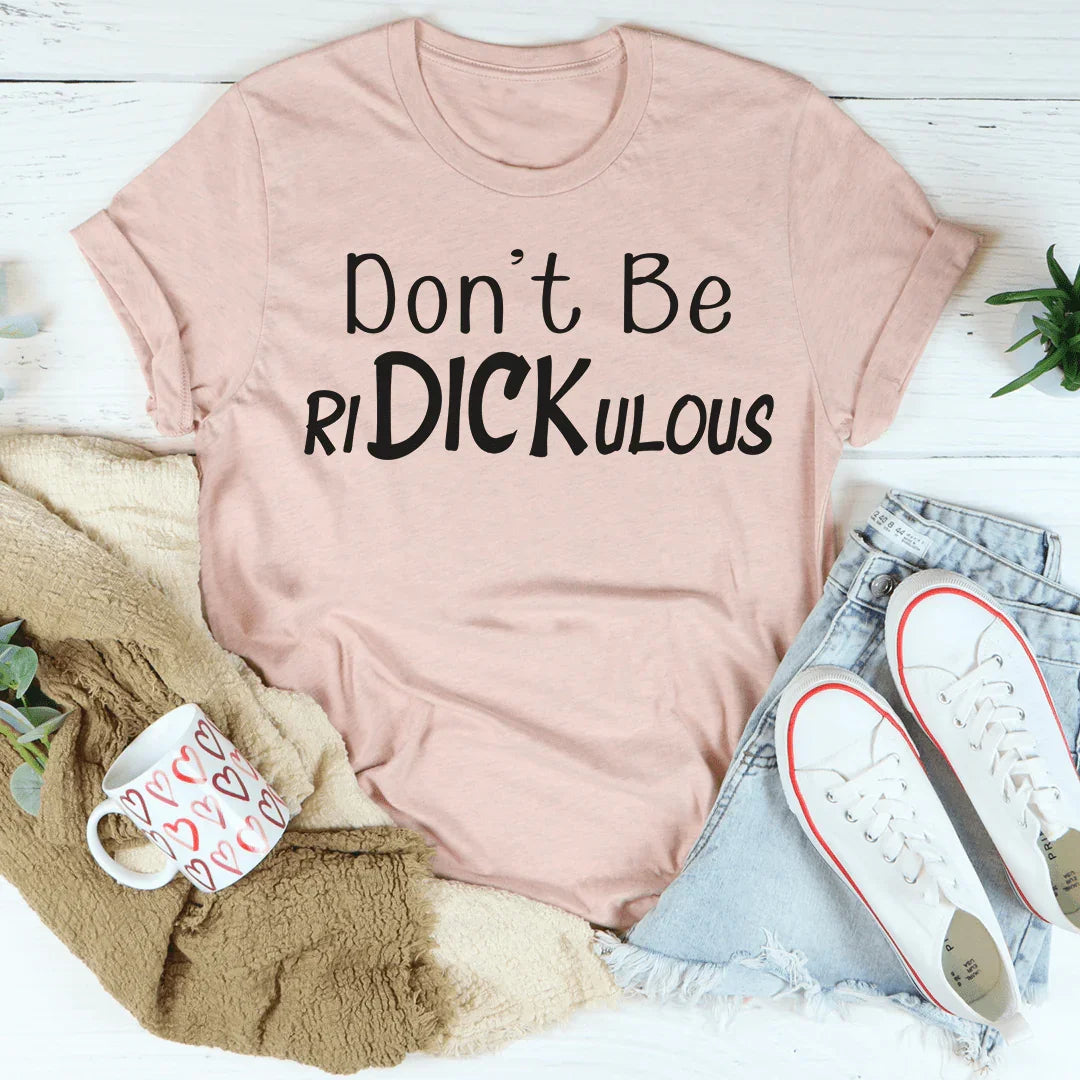 Don't Be Ridickulous Tee - WonderingCloth