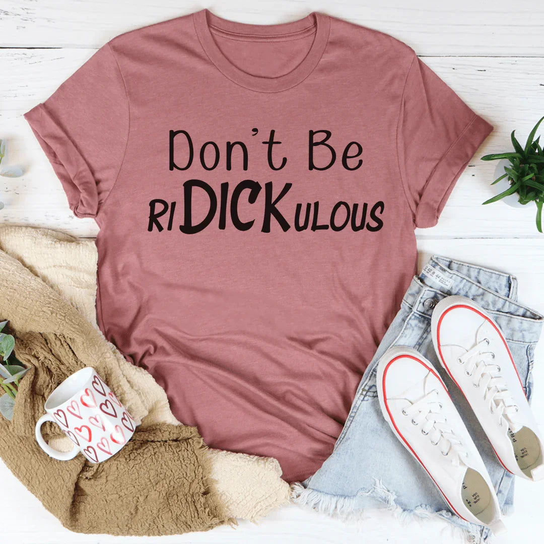 Don't Be Ridickulous Tee - WonderingCloth