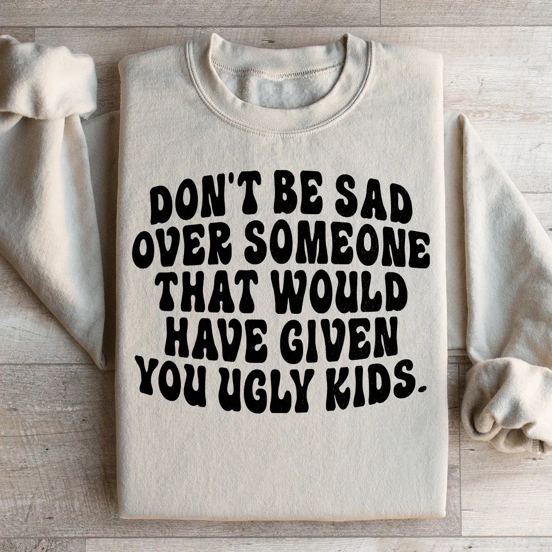 Don't Be Sad Sweatshirt - WonderingCloth