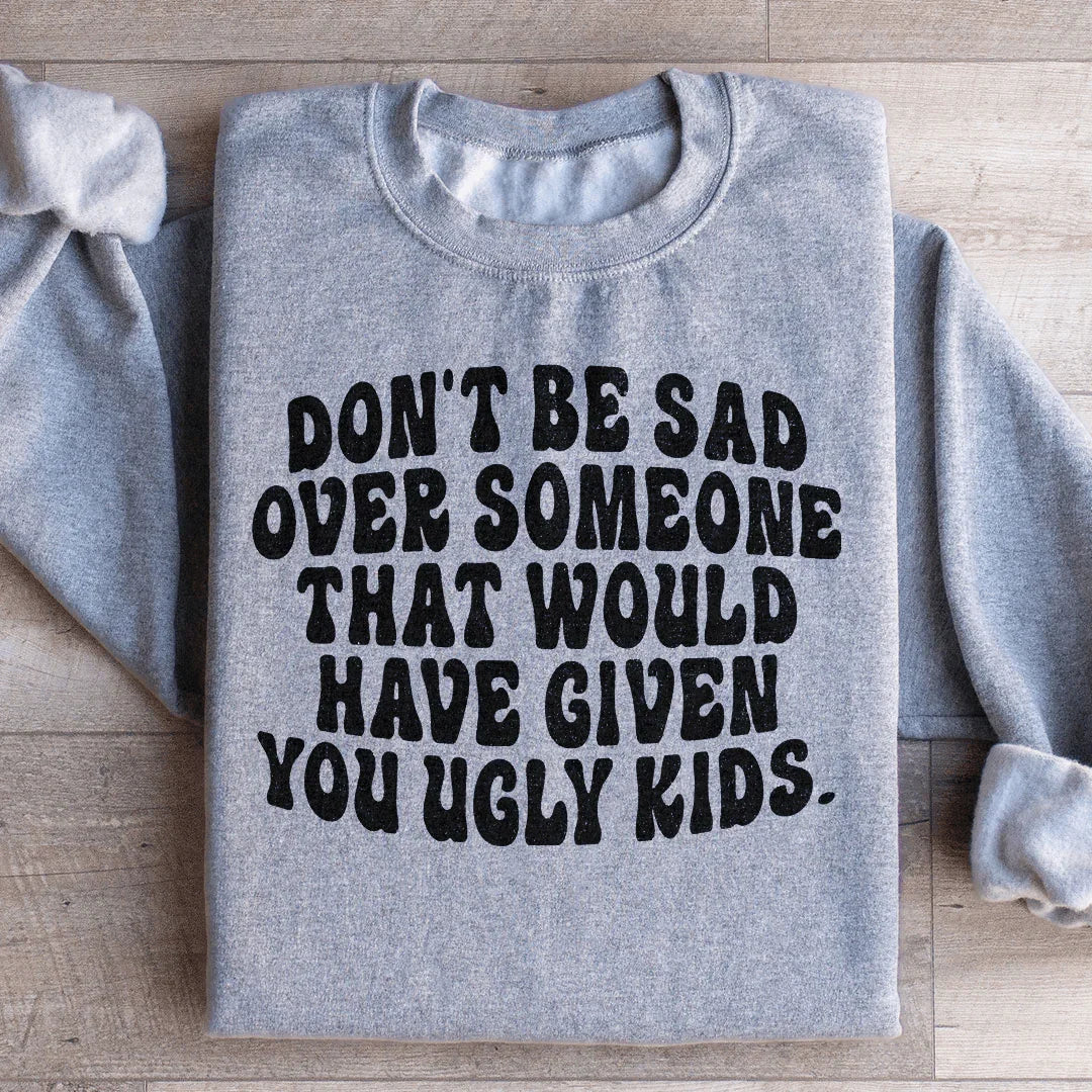 Don't Be Sad Sweatshirt - WonderingCloth