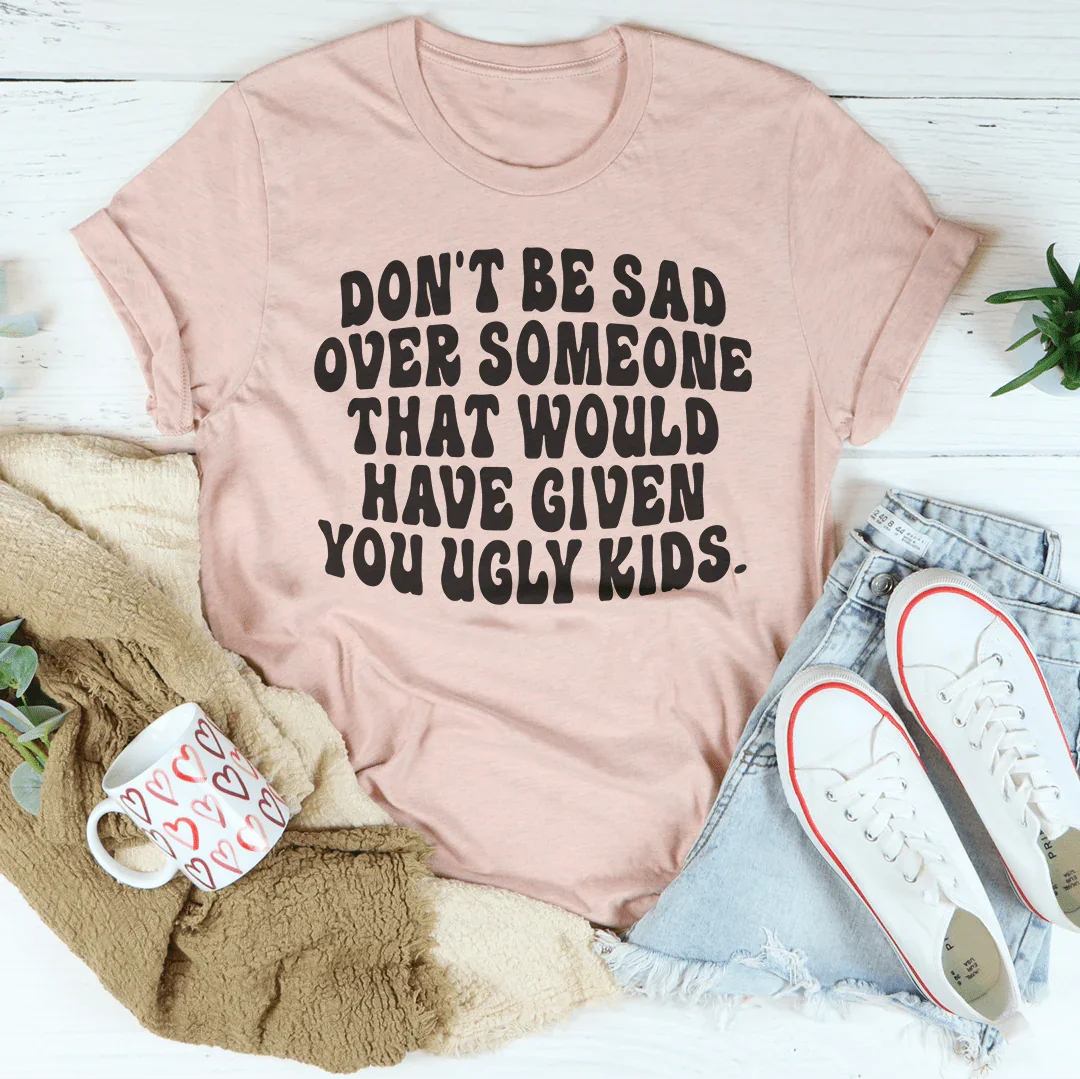Don't Be Sad Tee - WonderingCloth