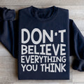 Don't Believe Everything You Think Sweatshirt - WonderingCloth