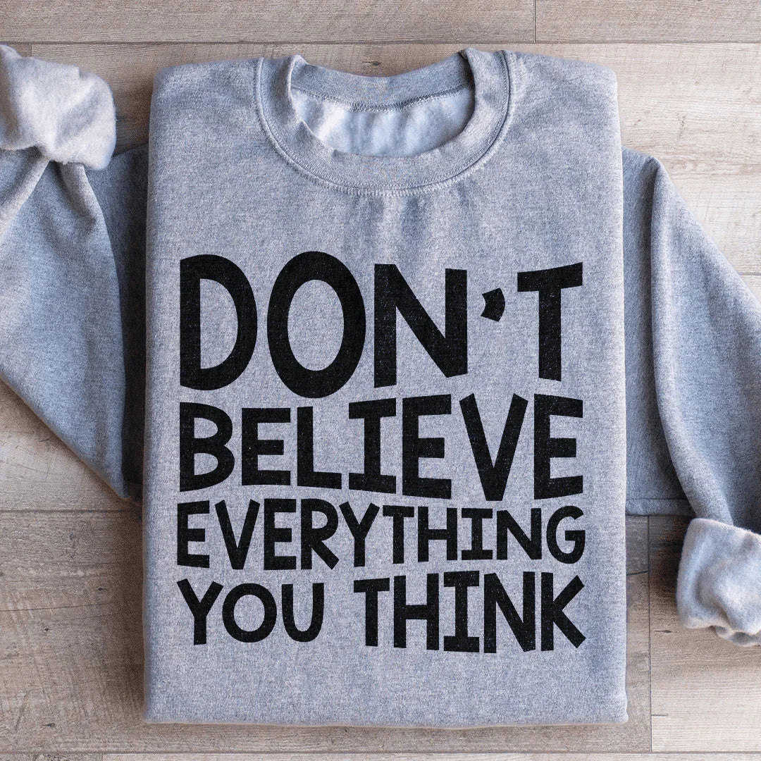 Don't Believe Everything You Think Sweatshirt - WonderingCloth