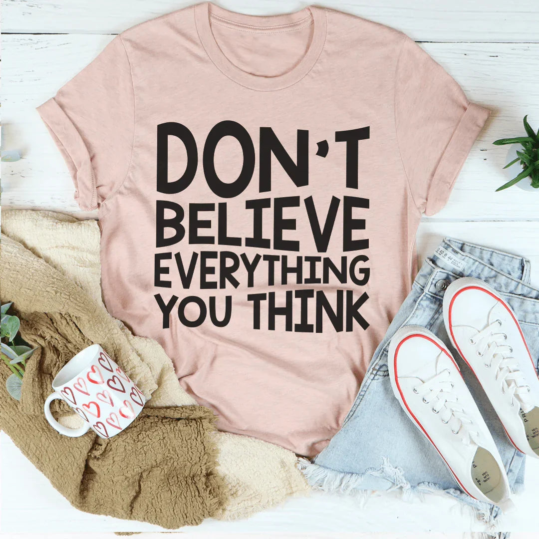 Don't Believe Everything You Think Tee - WonderingCloth