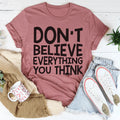 Don't Believe Everything You Think Tee - WonderingCloth