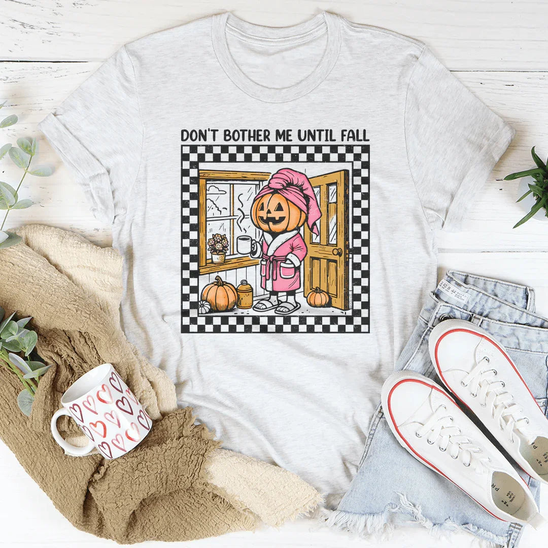 Don't Bother Me Until Fall Tee - WonderingCloth