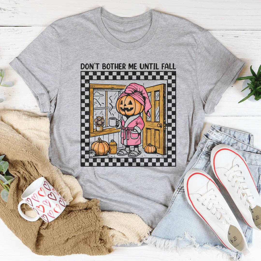 Don't Bother Me Until Fall Tee - WonderingCloth