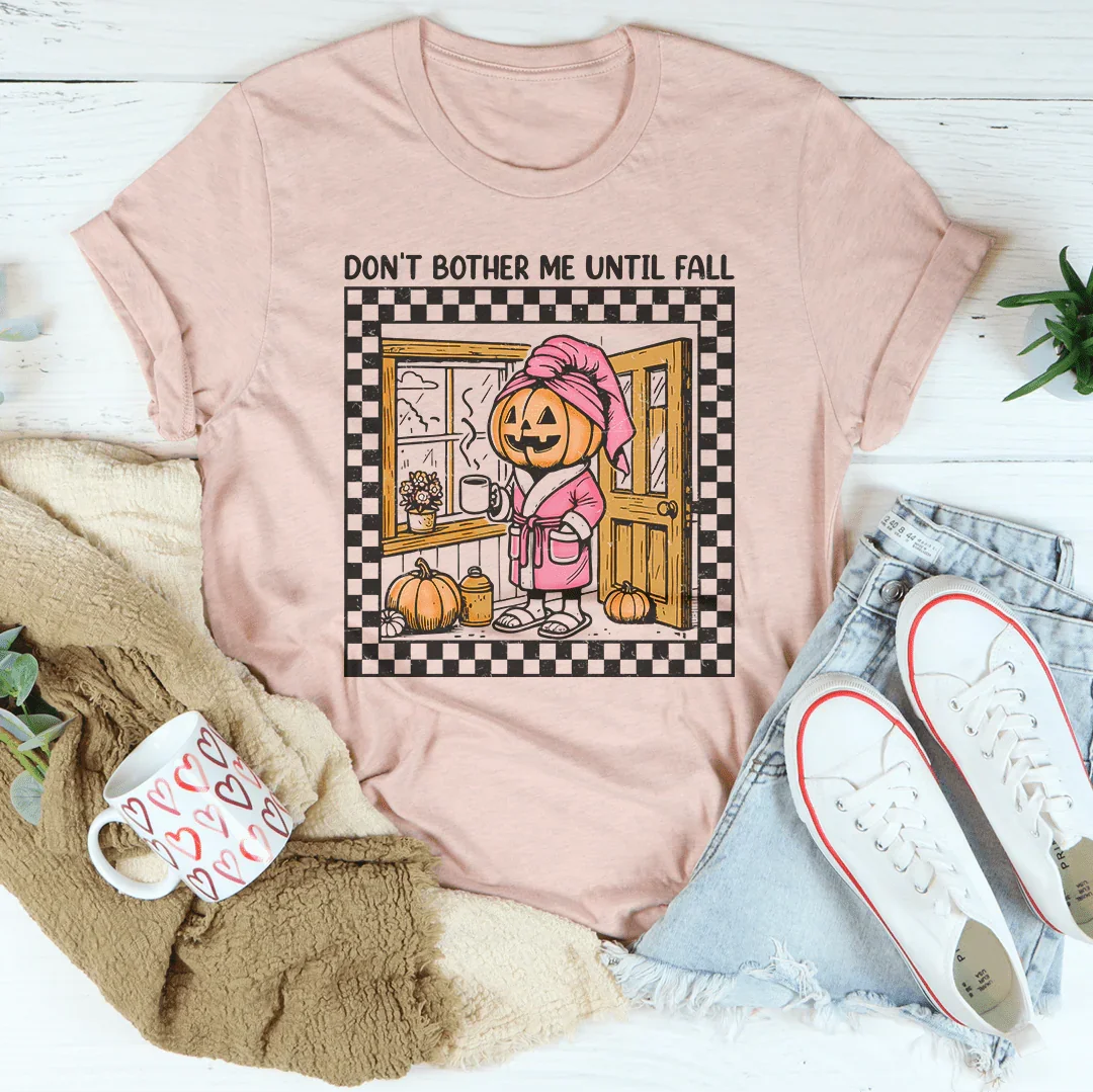 Don't Bother Me Until Fall Tee - WonderingCloth