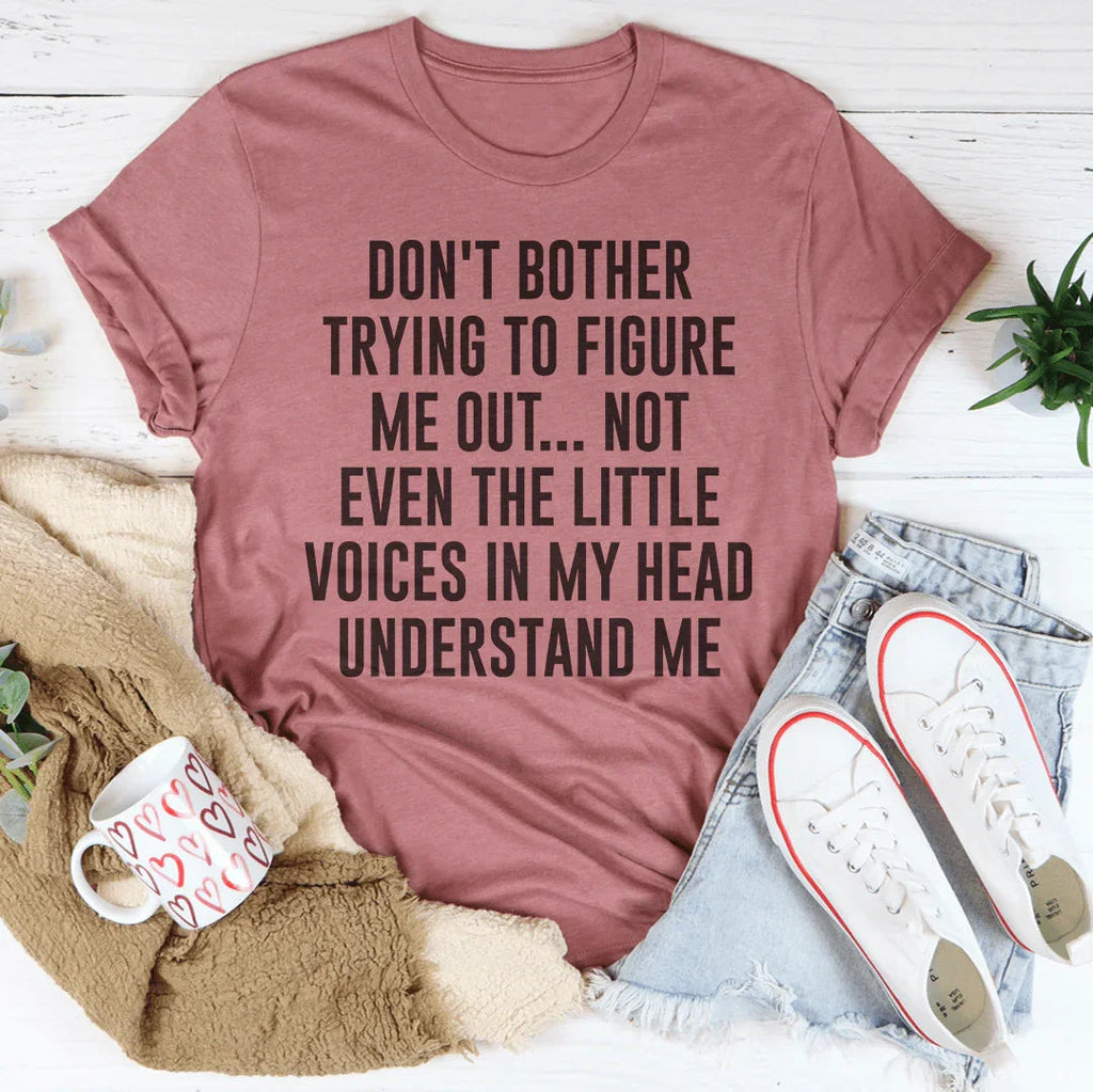 Don't Bother Trying To Figure Me Out Tee - WonderingCloth