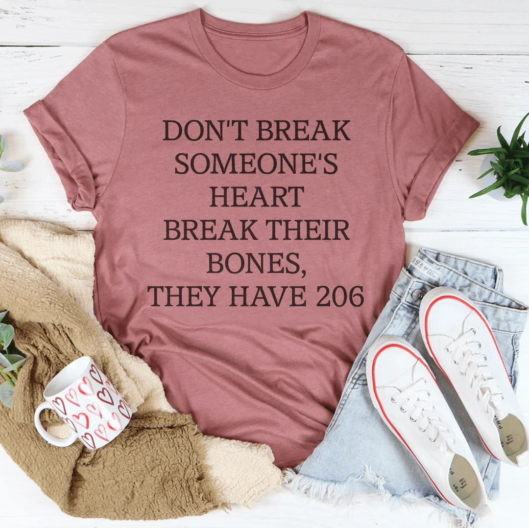 Don't Break Someone's Heart Break Their Bones They Have 206 Tee - WonderingCloth