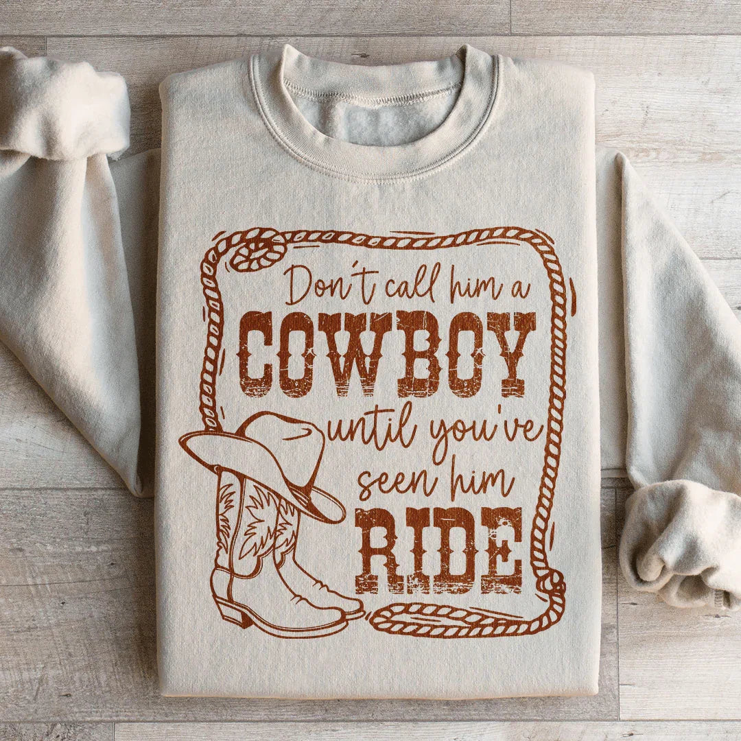 Don't Call Him A Cowboy Until You've Seen Him Ride Sweatshirt - WonderingCloth