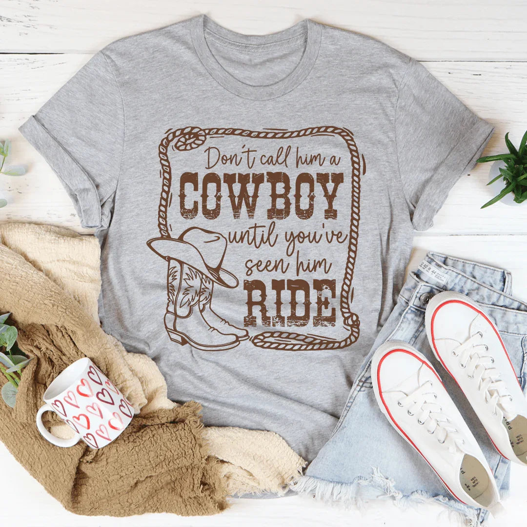 Don't Call Him A Cowboy Until You've Seen Him Ride Tee - WonderingCloth