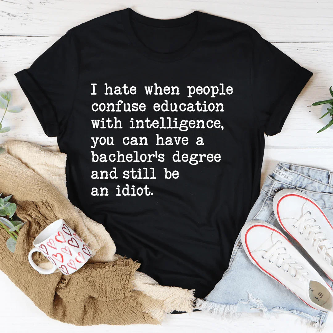 Don't Confuse Education With Intelligence Tee - WonderingCloth