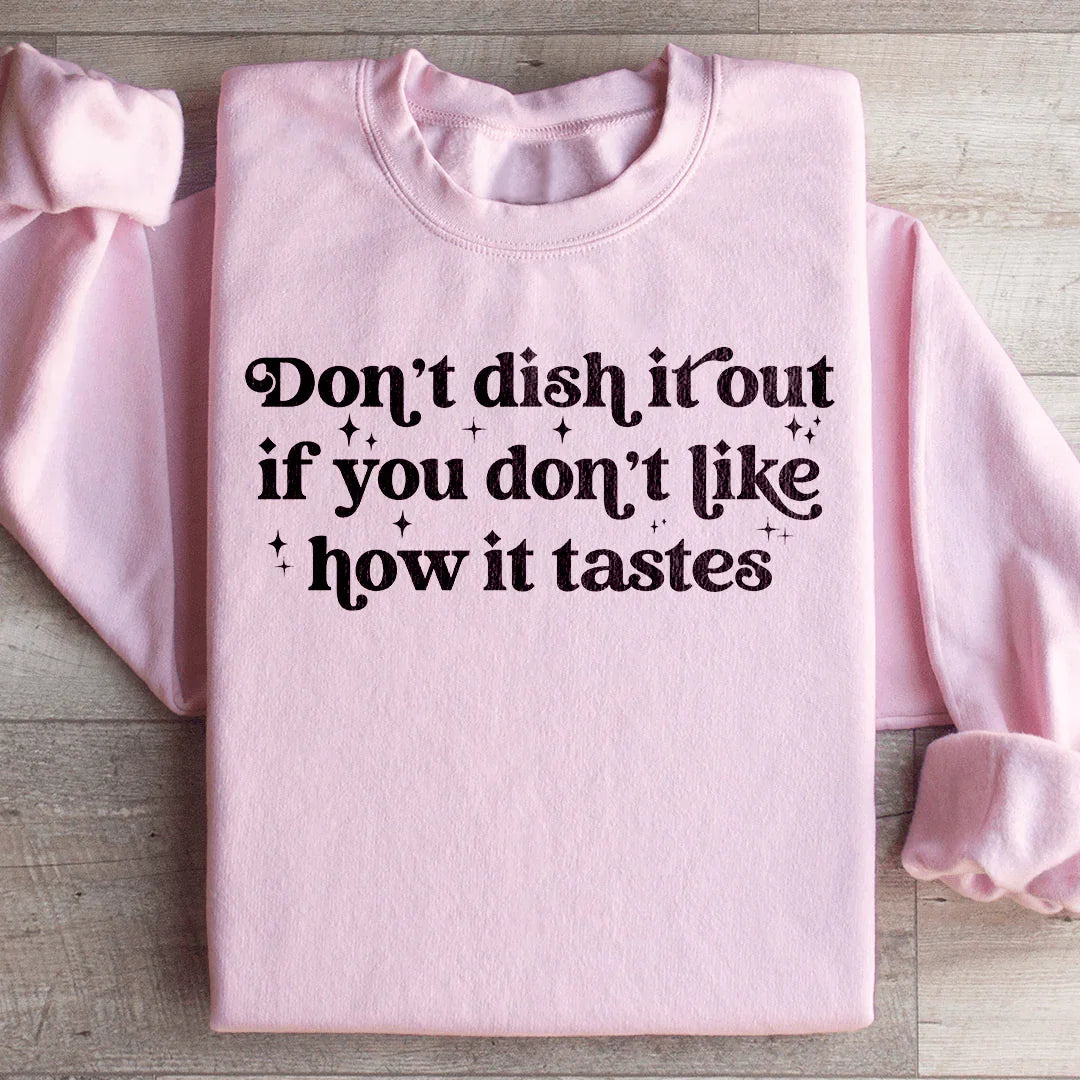 Don't Dish It Out If You Don't Like How It Tastes Sweatshirt - WonderingCloth
