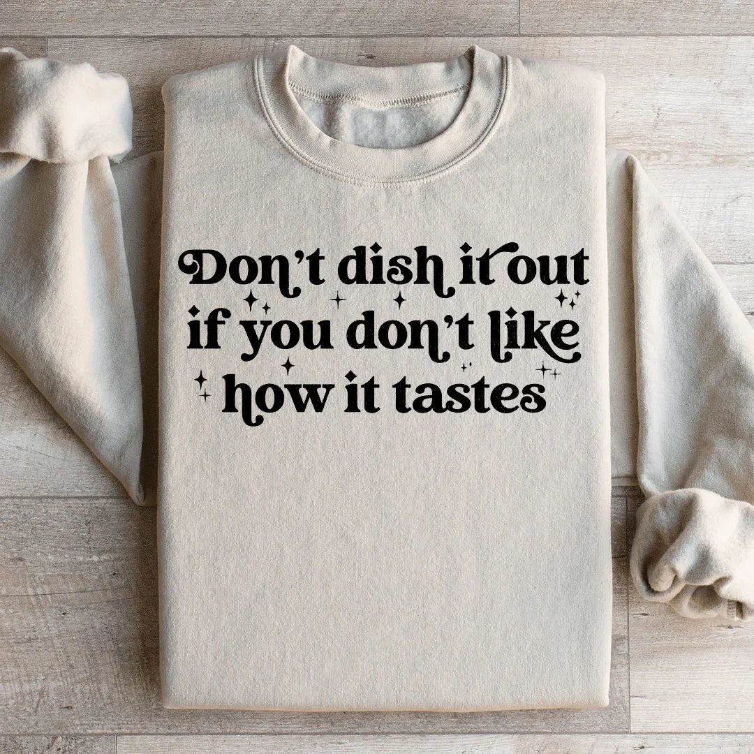 Don't Dish It Out If You Don't Like How It Tastes Sweatshirt - WonderingCloth