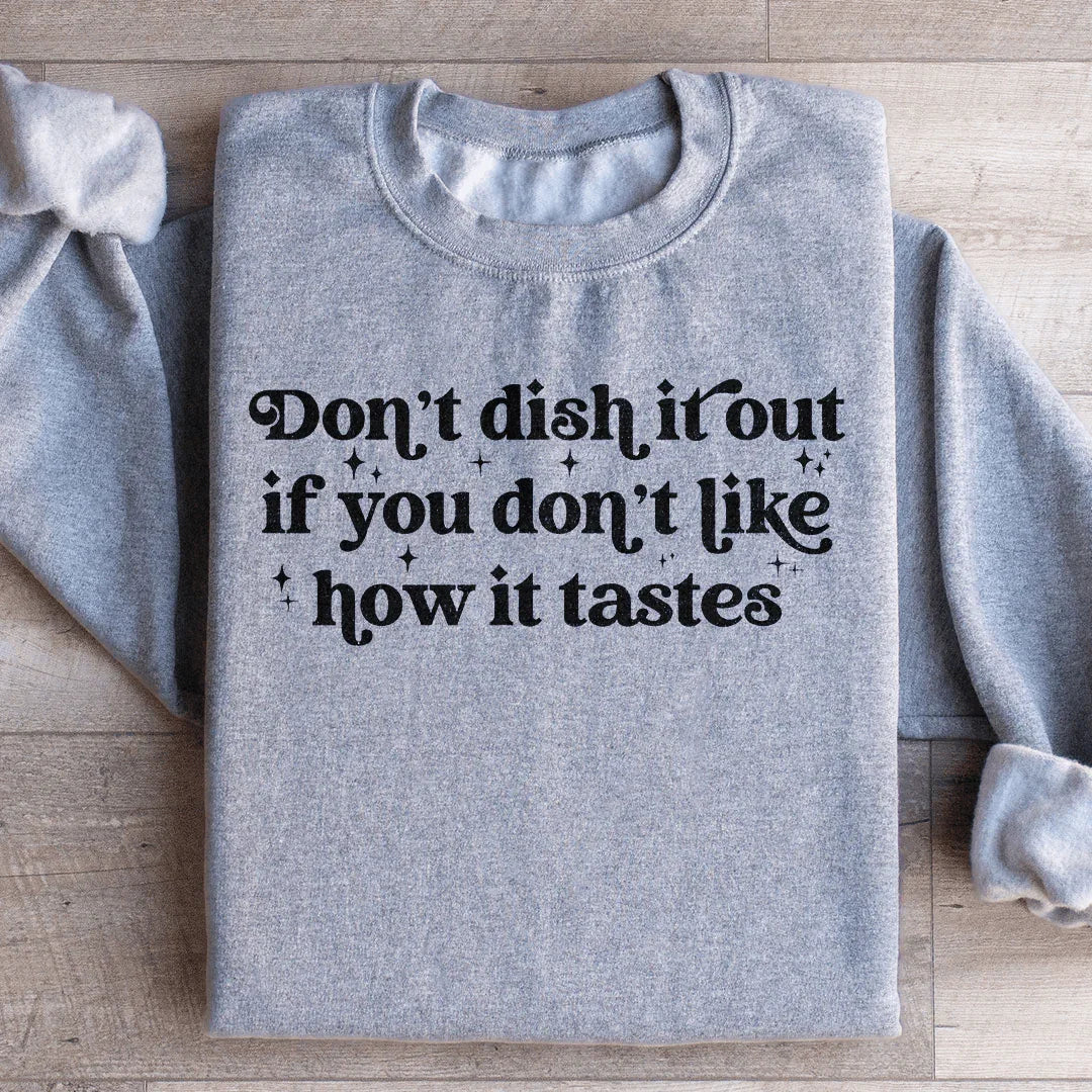 Don't Dish It Out If You Don't Like How It Tastes Sweatshirt - WonderingCloth