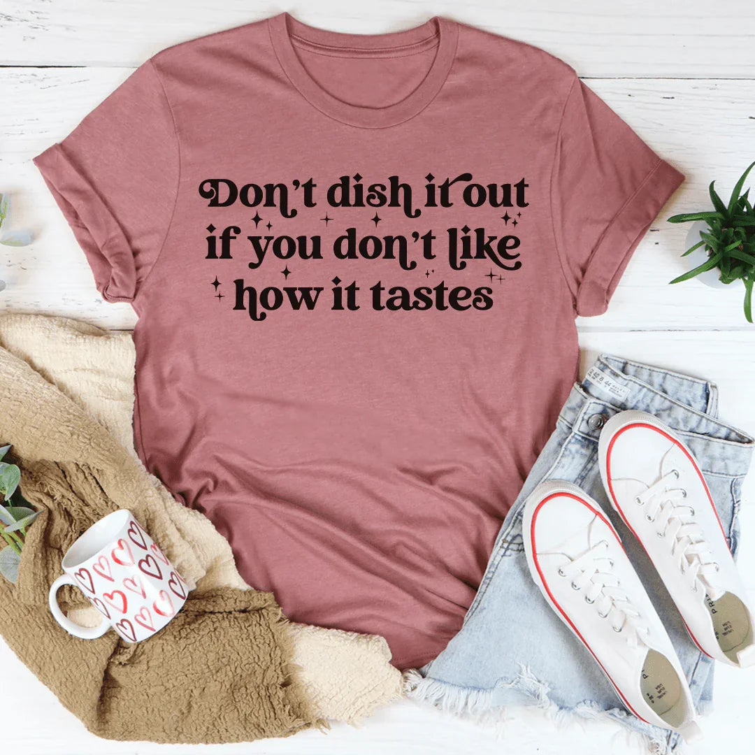 Don't Dish It Out If You Don't Like How It Tastes Tee - WonderingCloth
