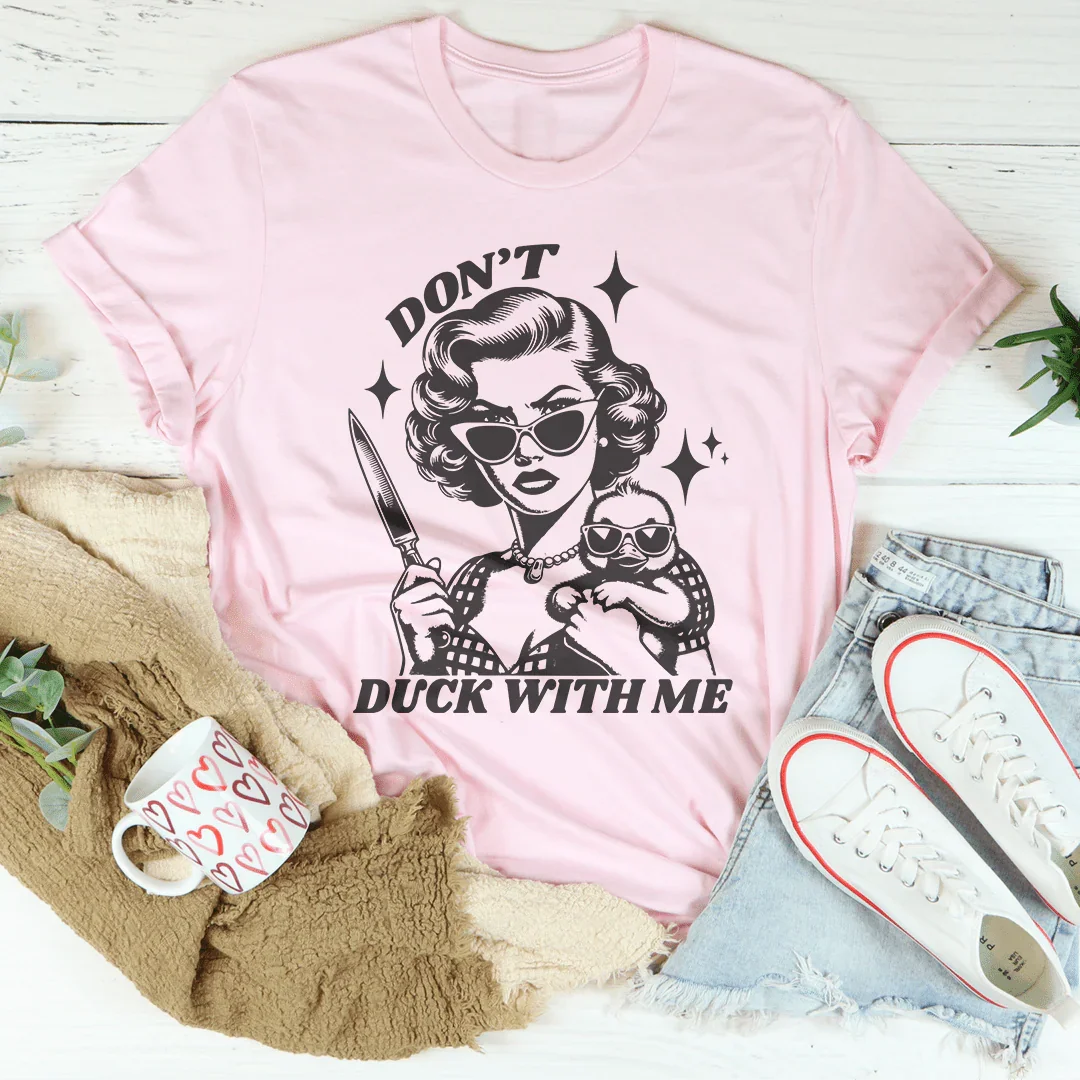 Don't Duck With Me Tee - WonderingCloth