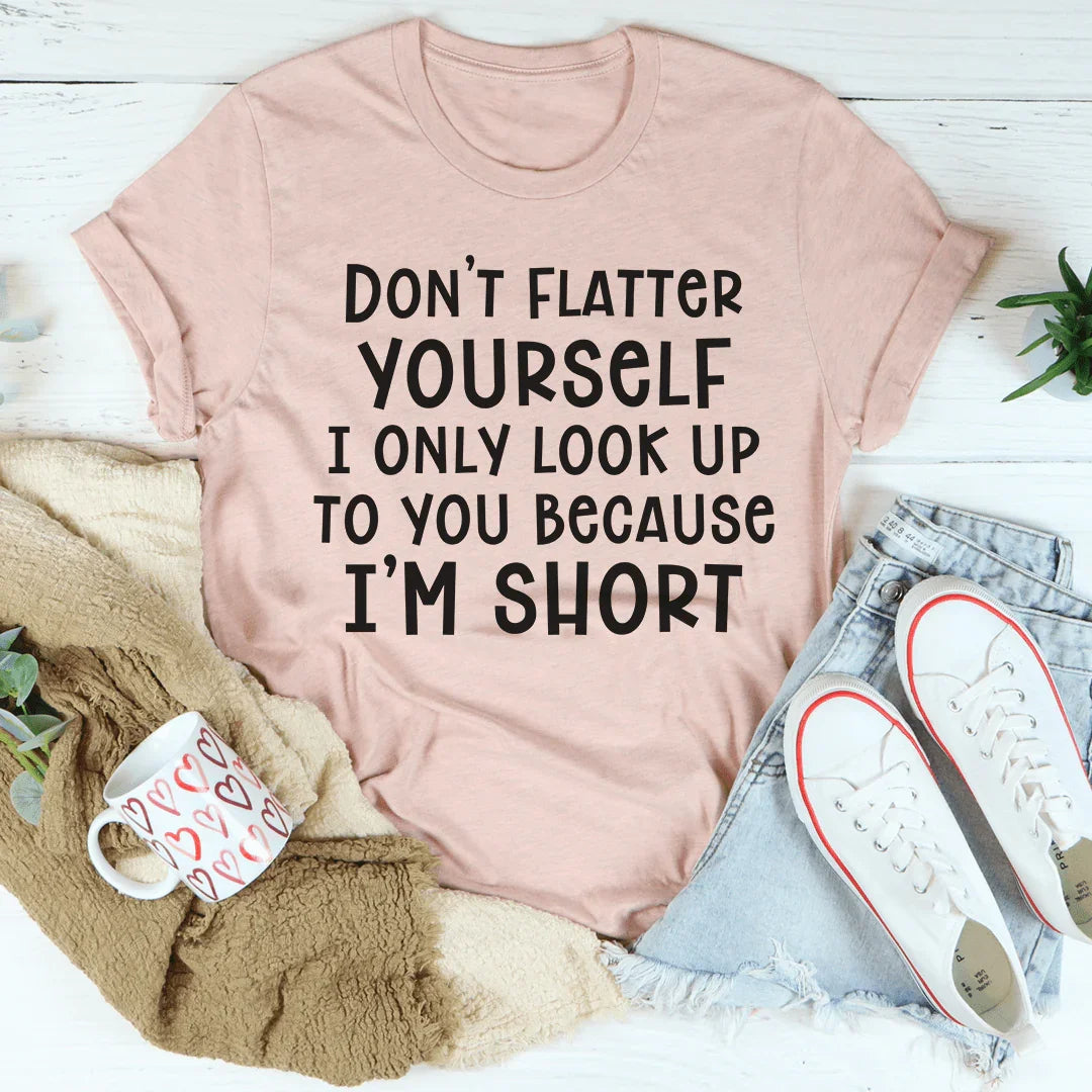 Don't Flatter Yourself Tee - WonderingCloth