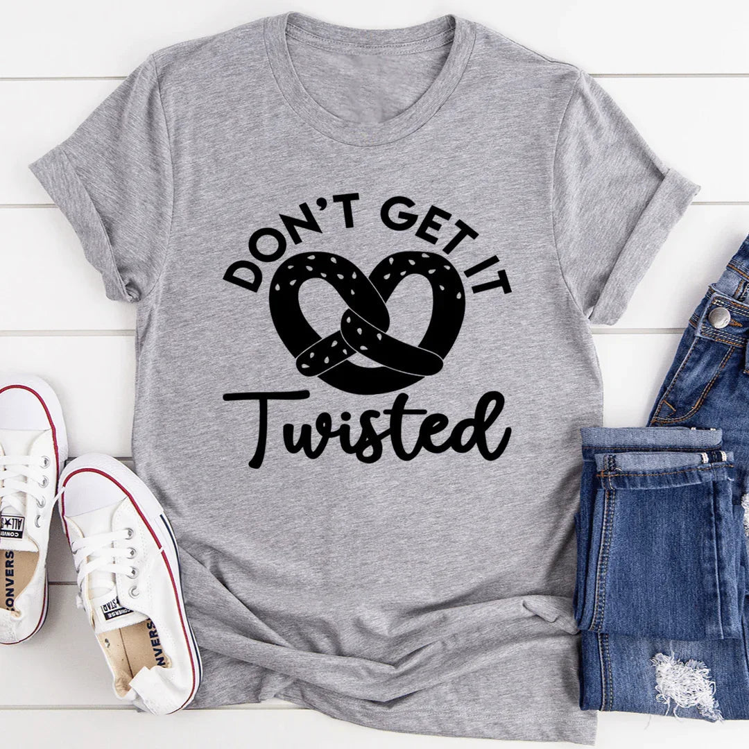 Don't Get It Twisted Tee - WonderingCloth