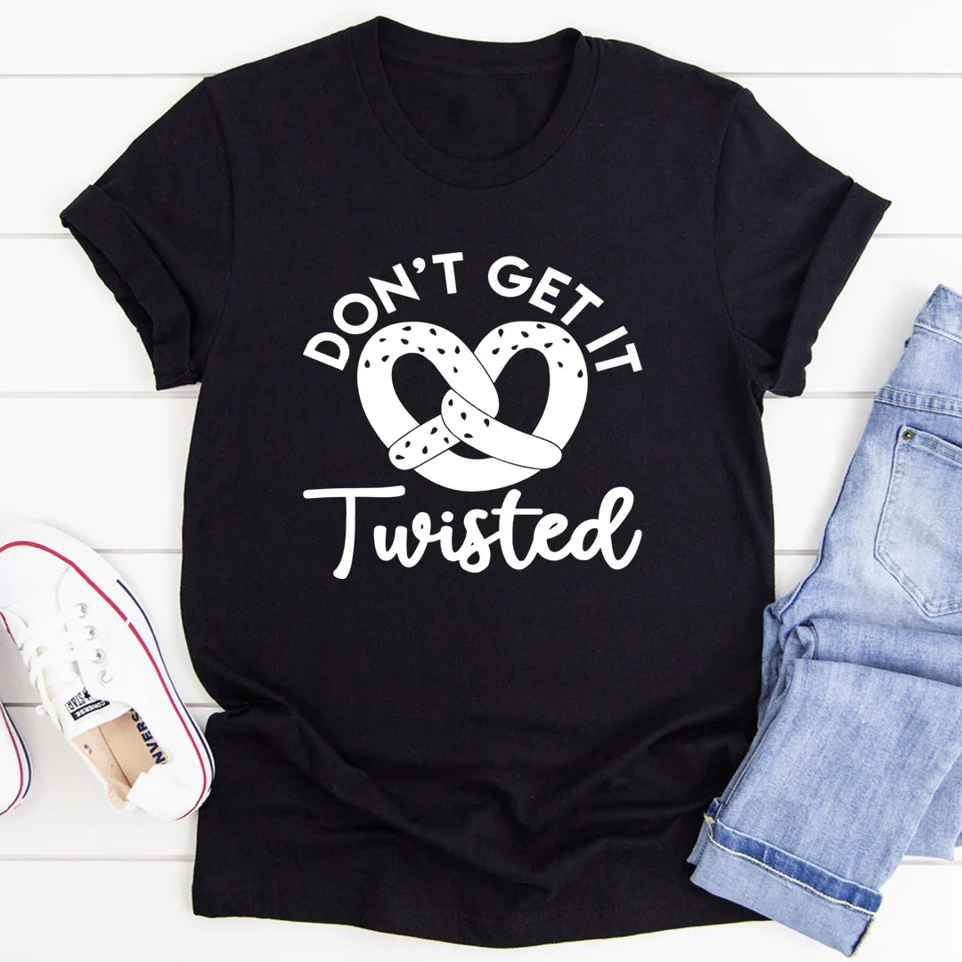 Don't Get It Twisted Tee - WonderingCloth