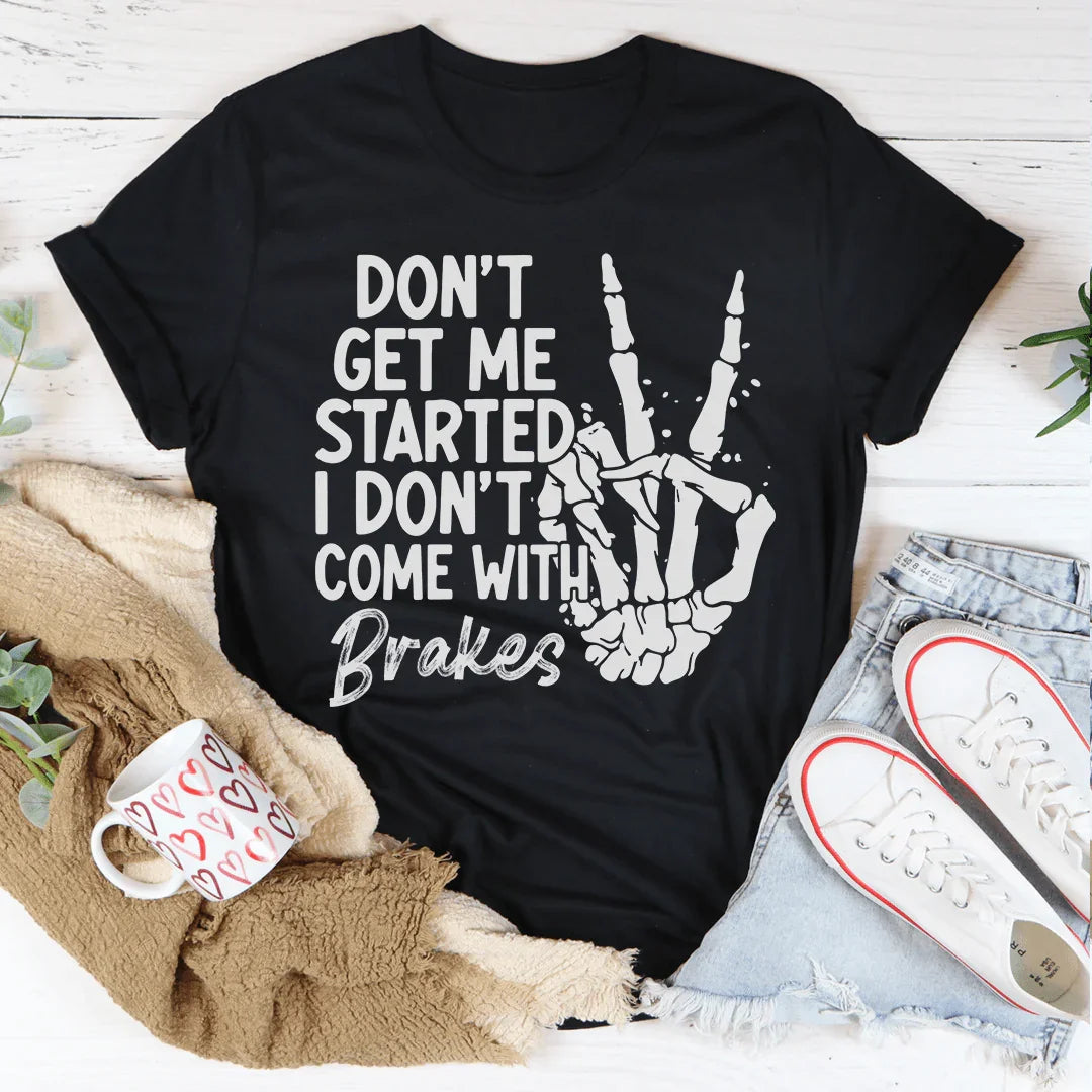 Don't Get My Started Tee - WonderingCloth