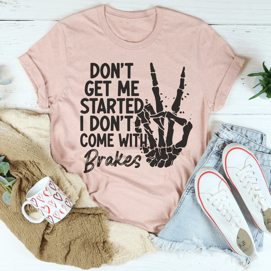 Don't Get My Started Tee - WonderingCloth
