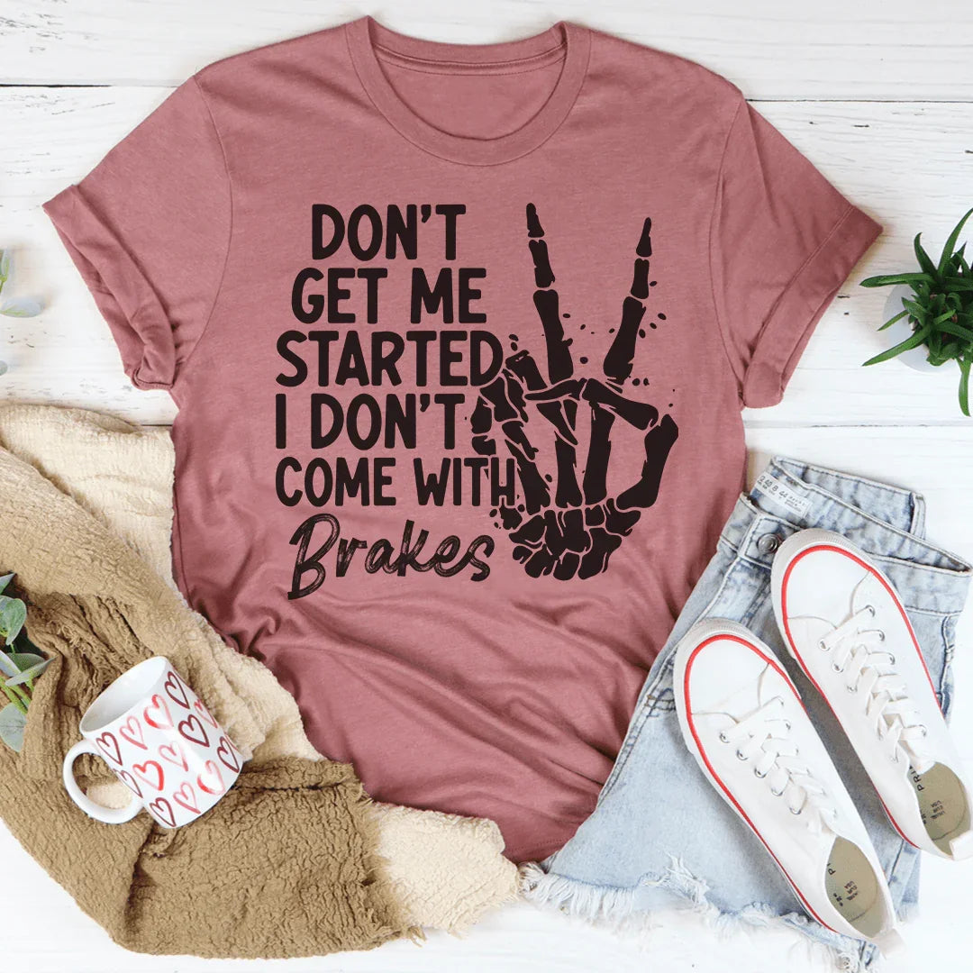 Don't Get My Started Tee - WonderingCloth