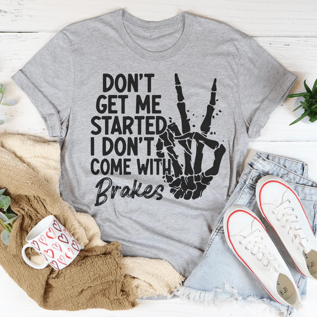 Don't Get My Started Tee - WonderingCloth